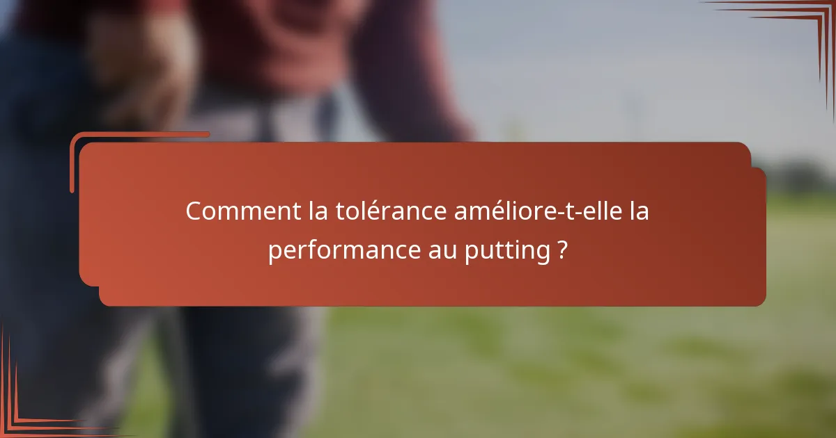 Comment la tolérance améliore-t-elle la performance au putting ?