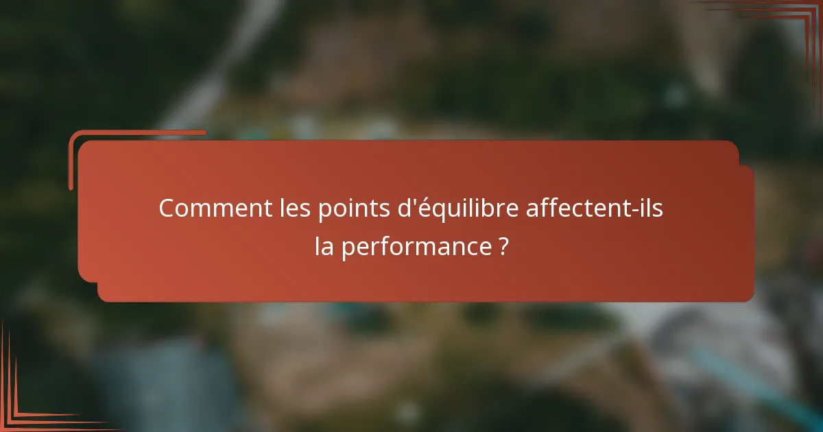 Comment les points d'équilibre affectent-ils la performance ?